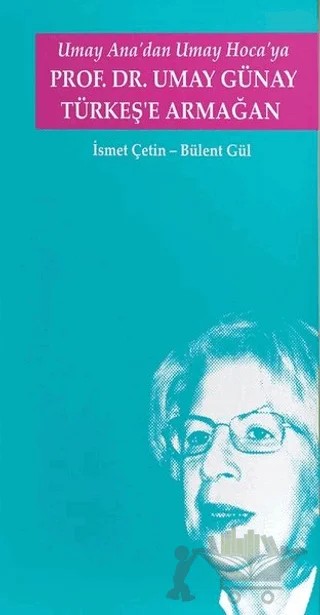 Umay Ana'dan Umay Hoca'ya Prof.Dr. Umay Günay Türkeş'e Armağan – Bülent Gül – Türk Kültürünü Araştırma Enstitüsü kitap kapağı