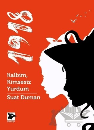 1918 - Kalbim, Kimsesiz Yurdum – Suat Duman – Alakarga Sanat Yayınları kitap kapağı