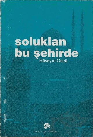 Soluklan Bu Şehirde – Hüseyin Öncü – Scala Yayıncılık kitap kapağı