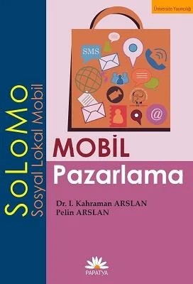 Mobil Pazarlama – SoLoMo – Kahraman ARSLAN (Dr. )Pelin Arslan – Papatya Bilim kitap kapağı