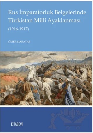 Rus İmparatorluk Belgelerinde Türkistan Milli Ayaklanması (1916-1917) – Ömer Karataş – Kitabevi Yayınları kitap kapağı