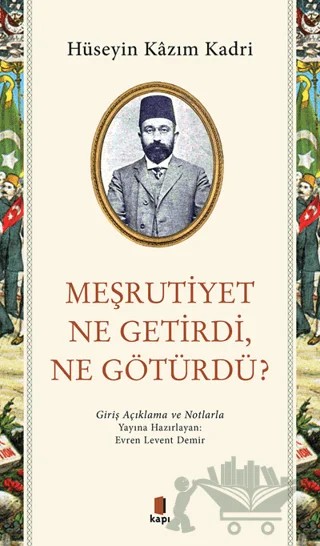 Meşrutiyet Ne Getirdi Ne Götürdü? – Hüseyin Kazım Kadri – Kapı Yayınları kitap kapağı