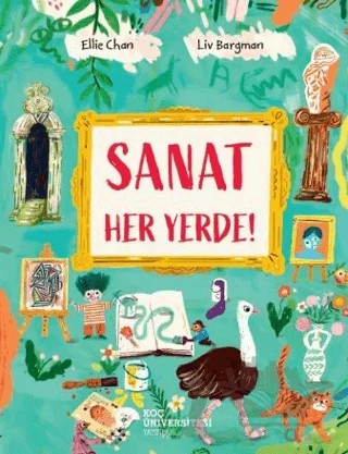 Sanat Her Yerde! – Ellie Chan – Koç Üniversitesi Yayınları kitap kapağı