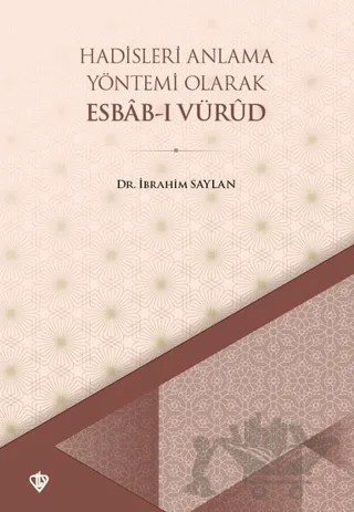 Hadisleri Anlama Yöntemi Olarak Esbab-ı Vürud – İbrahim Saylan – Türkiye Diyanet Vakfı Yayınları kitap kapağı