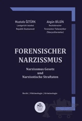 Forensischer Narzissmus ( Narzissmus Gesetz und Narzisstische Straftaten ) – Mustafa Öztürk, Akgün Bilgin – Legem Yayınevi kitap kapağı