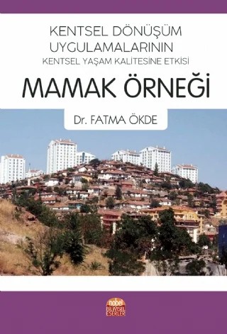 Kentsel Dönüşüm Uygulamalarının Kentsel Yaşam Kalitesine Etkisi: MAMAK ÖRNEĞİ – Fatma Ökde – Nobel Bilimsel Eserler kitap kapağı