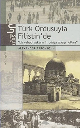 Türk Ordusuyla Filistin’de Bir Yahudi Askerin 1. Dünya Savaşı Notları – Alexander Aaronsohn – Selis Kitaplar kitap kapağı