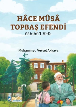 Hace Musa Topbaş Efendi – Muhammed Veysel Akkaya – Pırıltı Kitapları - Erkam kitap kapağı