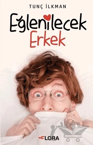 Eğlenilecek Erkek – Tunç İlkman – Flora Kitap kitap kapağı