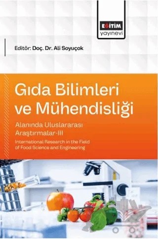 Gıda Bilimleri ve Mühendisliği Alanında Uluslararası Araştırmalar - 3 – Kolektif – Eğitim Yayınevi - Bilimsel Eserler kitap kapağı