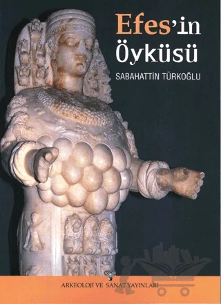 Efes'in Öyküsü – Sabahattin Türkoğlu – Arkeoloji ve Sanat Yayınları kitap kapağı