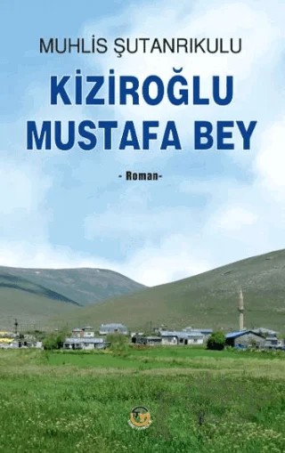 Kiziroğlu Mustafa Bey – Muhlis Şutanrıkulu – Tunç Yayıncılık kitap kapağı