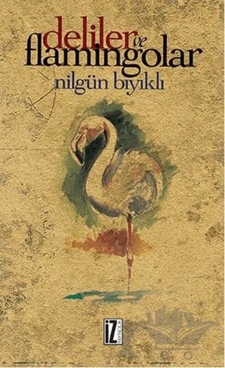 Deliler ve Flamingolar – Nilgün Bıyıklı – İz Yayıncılık kitap kapağı