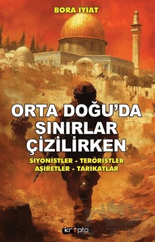 Orta Doğu’da Sınırlar Çizilirken – Bora İyiat – Kripto Basım Yayın kitap kapağı