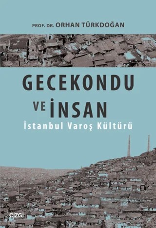 Gecekondu ve İnsan – Orhan Türkdoğan – Çizgi Kitabevi Yayınları kitap kapağı