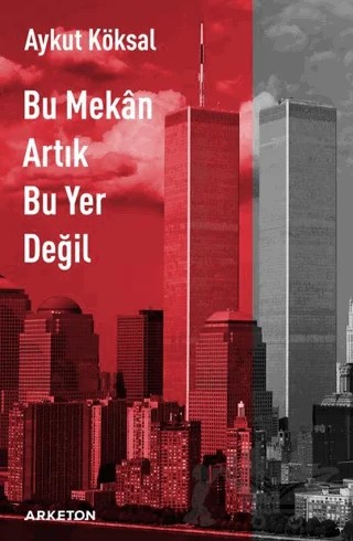 Bu Mekan Artık Bu Yer Değil – Aykut Köksal – Arketon Yayıncılık kitap kapağı