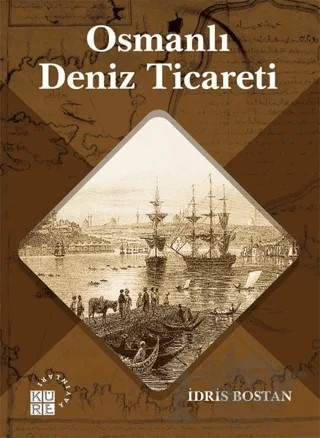 Osmanlı Deniz Ticareti – İdris Bostan – Küre Yayınları kitap kapağı