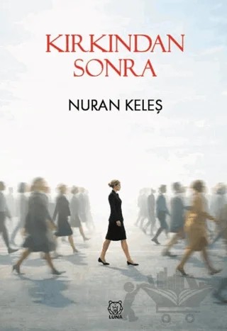 Kırkından Sonra – Nuran Keleş – Luna Yayınları kitap kapağı