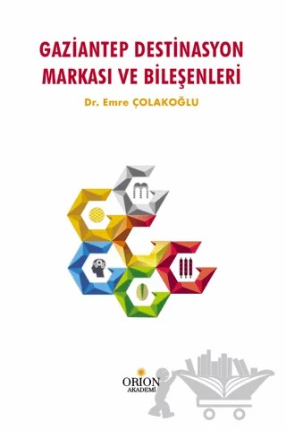 Gaziantep Destinasyon Markası Ve Bileşenleri – Emre Çolakoğlu – Orion Kitabevi kitap kapağı