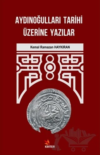 Aydınoğulları Tarihi Üzerine Yazılar – Kemal Ramazan Haykıran – Kriter Yayınları kitap kapağı