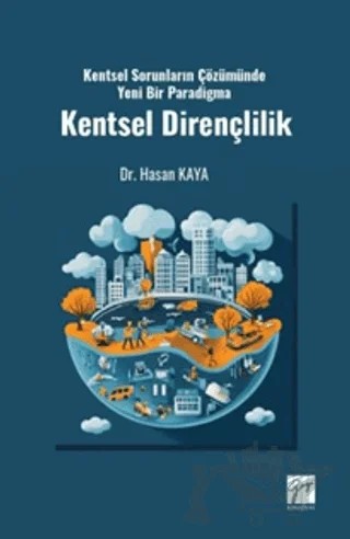 Kentsel Sorunların Çözümünde Yeni Bir Paradigma Kentsel Dirençlilik – Hasan Kaya – Gazi Kitabevi kitap kapağı