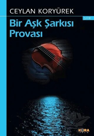 Bir Aşk Şarkısı Provası – Ceylan Koryürek – Kora Yayın kitap kapağı