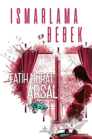 Ismarlama Bebek – Fatih Murat Arsal – Ephesus Yayınları kitap kapağı