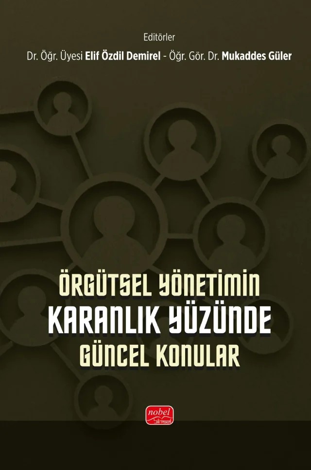 Örgütsel Yönetimin Karanlık Yüzünde Güncel Konular – Abdullah Karaçınar, Cahit Çağlın, Ebru Moğulkoç, Elif Özdil Demirel, Mahfure Pirol, Miraç Kınacı, Mukaddes Güler, Murat Durgun, Salih Yeşil – Nobel Bilimsel Eserler kitap kapağı