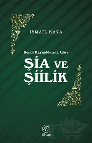 Şia ve Şiilik – İsmail Kaya – Elvan Yayıncılık kitap kapağı