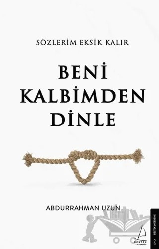 Sözlerim Eksik Kalır Beni Kalbimden Dinle – Abdurrahman Uzun – Destek Yayınları kitap kapağı
