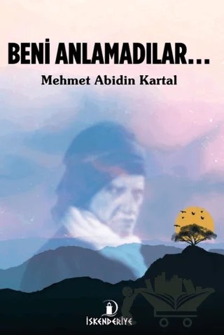 Beni Anlamadılar – Mehmet Abidin Kartal – İskenderiye Yayınları kitap kapağı