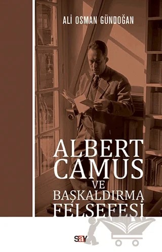 Albert Camus ve Başkaldırma Felsefesi – Ali Osman Gündoğan – Say Yayınları kitap kapağı