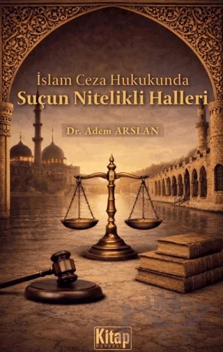 İslam Ceza Hukukunda Suçun Nitelikli Halleri – Adem Arslan – Kitap Dünyası Yayınları kitap kapağı