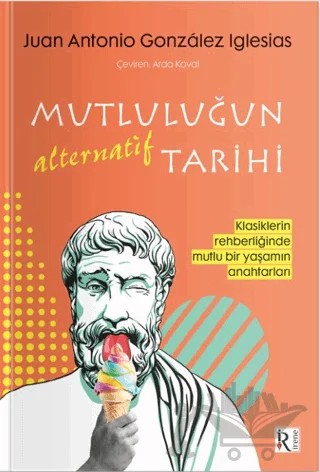 Mutluluğun Alternatif Tarihi – Juan Antonio Gonzalez Iglesias – İrene Kitap kitap kapağı