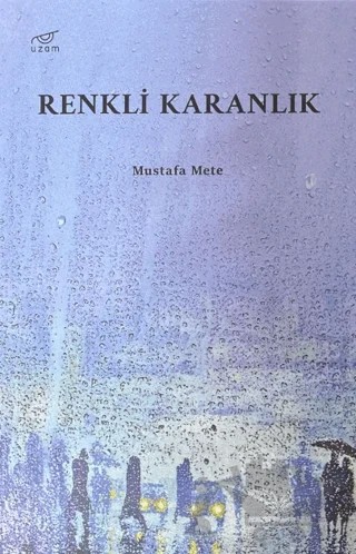 Renkli Karanlık – Mustafa Mete – Uzam Yayınları kitap kapağı