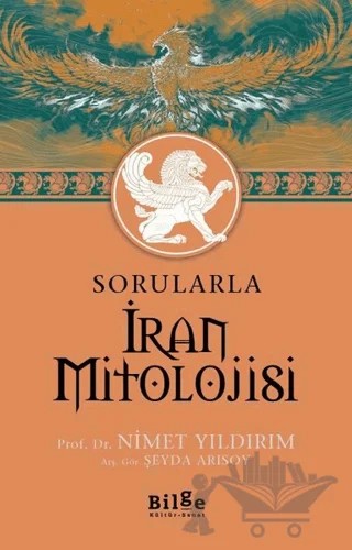 Sorularla İran Mitolojisi – Nimet Yıldırım, Şeyda Arısoy – Bilge Kültür Sanat kitap kapağı