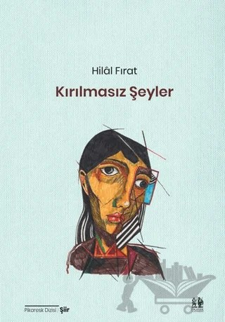 Kırılmasız Şeyler – Hilâl Fırat – Pikaresk Yayınevi kitap kapağı