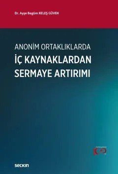 Anonim Ortaklıklarda İç Kaynaklardan Sermaye Artırımı – Ayşe Begüm Keleş Güven – Seçkin Yayıncılık kitap kapağı