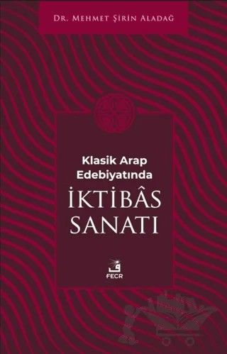 Klasik Arap Edebiyatında İktibas Sanatı – Mehmet Şirin Aladağ – Fecr Yayınları kitap kapağı
