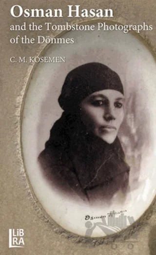 Osman Hasan and The Tombstone Photographs of The Dönmes – C. M. Kösemen – Libra Yayınları kitap kapağı