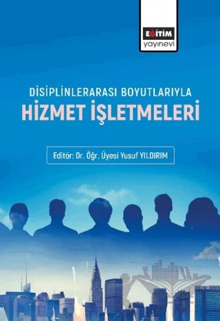 Disiplinlerarası Boyutlarıyla Hizmet İşletmeleri – Ayhan Bayram, Senem Ergan, Gülay Keskin, Betül Çal, Gülistan Elmacıoğlu, Dilhan Apak, Emir Atay, Merve Arslan, Gökçe Karahan Adalı, Asiye Bilgili, Ceren Çağlar, Yusuf Kaldırım, İrem Özcan, Özgür Özkan – Eğitim Yayınevi - Bilimsel Eserler kitap kapağı
