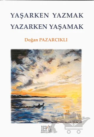 Yaşarken Yazmak Yazarken Yaşamak – Doğan Pazarcıklı – Derin Yayınları kitap kapağı