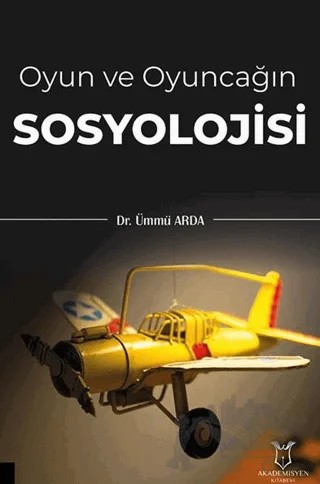 Oyun ve Oyuncağın Sosyolojisi – Ümmü Arda – Akademisyen Kitabevi kitap kapağı