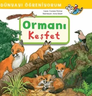 Ormanı Keşfet - Dünyayı Öğreniyorum – Cordula Thörner – İş Bankası Kültür Yayınları kitap kapağı