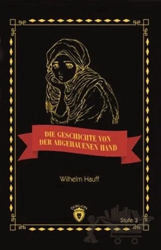 Die Geschichte Von Der Abgehauenen Hand Stufe 3 (Almanca Hikaye) – Wilhelm Hauff – Dorlion Yayınları kitap kapağı