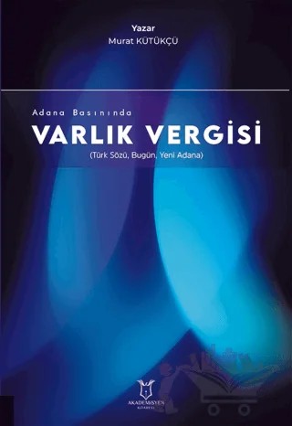 Adana Basınında Varlık Vergisi (Türk Sözü, Bugün, Yeni Adana) – Murat Kütükçü – Akademisyen Kitabevi kitap kapağı