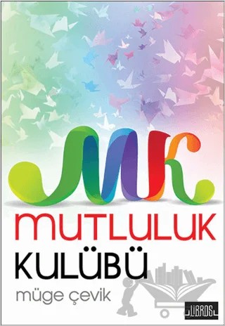 Mutluluk Kulübü – Müge Çevik – Libros Yayınları kitap kapağı