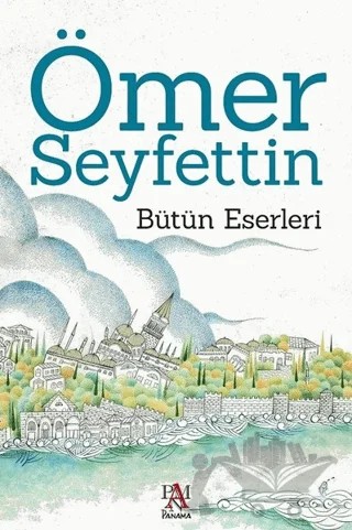 Ömer Seyfettin - Bütün Eserleri – Ömer Seyfettin – Panama Yayıncılık kitap kapağı