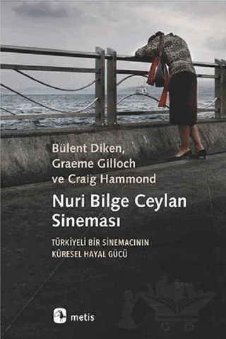 Nuri Bilge Ceylan Sineması – Bülent Diken, Craig Hammond, Graeme Gilloch – Metis Yayınları kitap kapağı