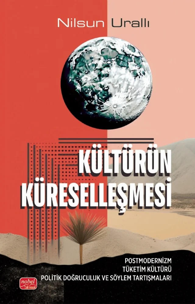 KÜLTÜRÜN KÜRESELLEŞMESİ - Postmodernizm Tüketim Kültürü Politik Doğruculuk ve Söylem Tartışmaları – Nilsun Urallı – Nobel Bilimsel Eserler kitap kapağı